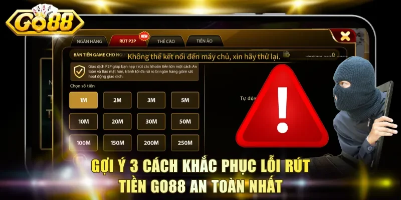 Khắc Phục Lỗi Rút Tiền Go88