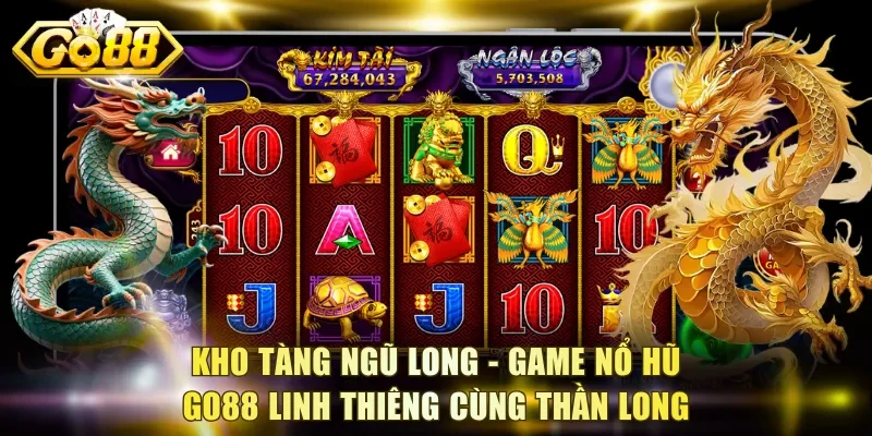 Kho Tàng Ngũ Long - Game nổ hũ Go88 linh thiêng cùng thần long