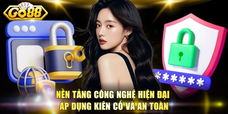 Nền tảng công nghệ hiện đại áp dụng kiên cố và an toàn